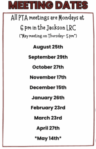 A flyer lists PTA meeting dates: All meetings are Mondays at 6 pm in the Jackson LRC, except May 14th (Thursday, 5 pm). Dates: Aug 25, Sep 29, Oct 27, Nov 17, Dec 15, Jan 26, Feb 23, Mar 23, Apr 27, May 14.